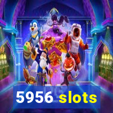 5956 slots